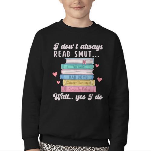 I Don't Always Read Smut Books Smutt Bookish Smutty Book Youth Crewneck Sweatshirt - Bookorys DE