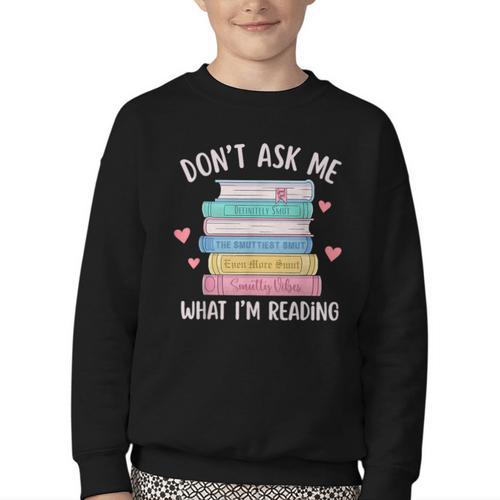 Don't Ask Me What I'm Reading Bookish Smutt Reader Youth Crewneck Sweatshirt - Bookorys AU