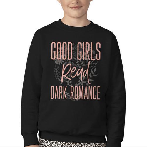 Good Girls Read Dark Romance Shirts For Women Book Lovers Youth Crewneck Sweatshirt - Bookorys CA
