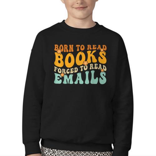 Groovy Born To Read Books Forced To Read Emails Reading Youth Crewneck Sweatshirt - Bookorys