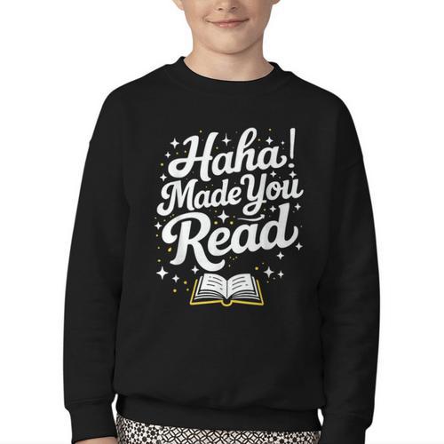Haha Made You Read Books Bookworm Teacher Librarian Youth Crewneck Sweatshirt - Bookorys