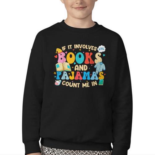 If It Involves Books And Pajamas Count Me In Reading Youth Crewneck Sweatshirt - Bookorys