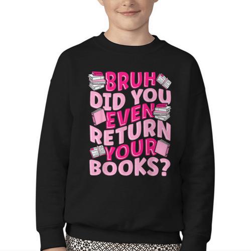 Library School Librarian Bruh Did You Even Return Your Books Youth Crewneck Sweatshirt - Bookorys DE
