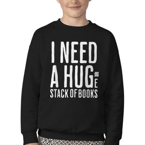 I Need A Huge Stack Of Books Book Lover Joke Youth Crewneck Sweatshirt - Bookorys UK