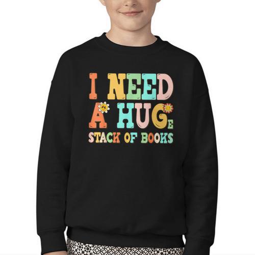 I Need A Huge Stack Of Books Reading Bookworm Joke Youth Crewneck Sweatshirt - Bookorys UK