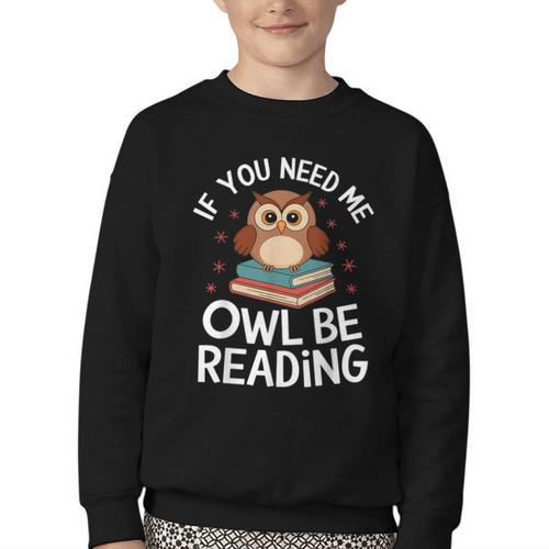 If You Need Me Owl Be Reading Cute Owl Book Youth Crewneck Sweatshirt - Bookorys