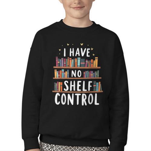 i Have No Shelf Control Book Lovers Book Reading Library Youth Crewneck Sweatshirt - Bookorys