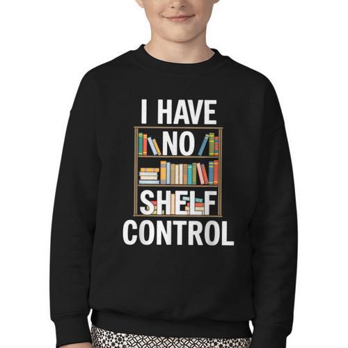 I Have No Shelf Control Read Book Reading Librarian Youth Crewneck Sweatshirt - Bookorys