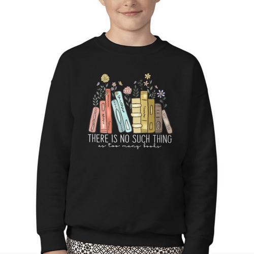 There Is No Such Thing As Too Many Books Lover Youth Crewneck Sweatshirt - Bookorys
