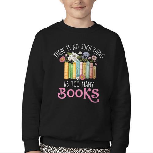 There Is No Such Thing As Too Many Books Reading Bookworm Youth Crewneck Sweatshirt - Bookorys