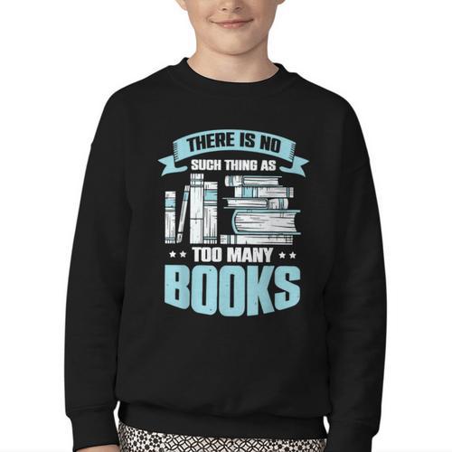 There Is No Such Thing As Too Many Books Shirt Bookish Youth Crewneck Sweatshirt - Bookorys DE