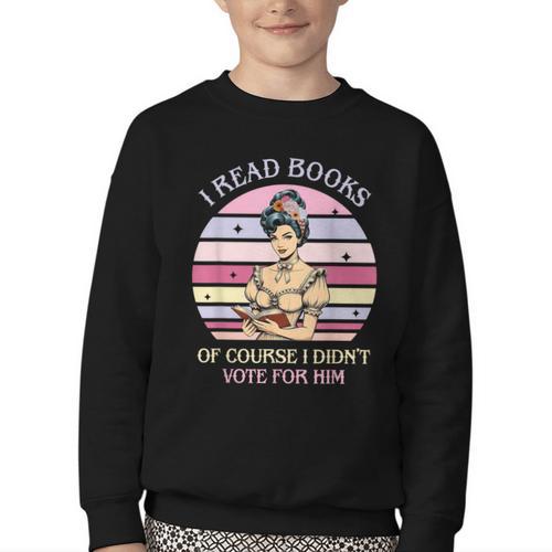 I Read Books Of Course I Didn't Vote For Him Vintage Quote Youth Crewneck Sweatshirt - Bookorys