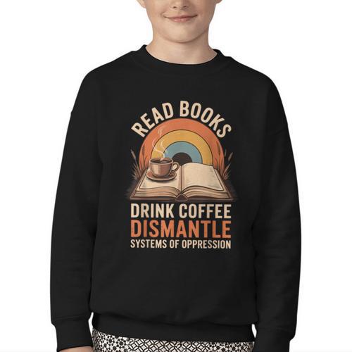 Read Books Drink Coffee Dismantle Systems Of Oppression Youth Crewneck Sweatshirt - Bookorys DE