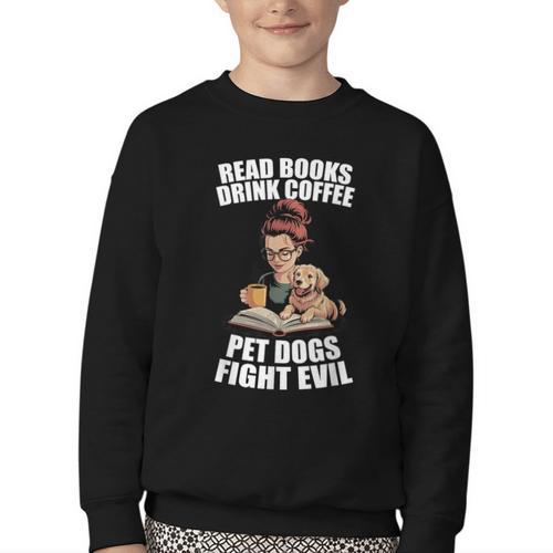 Read Books Drink Coffee Pet Dogs Fight Evil Bookworm Dog Youth Crewneck Sweatshirt - Bookorys