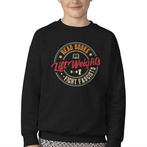 Read Books Lift Weights Fight Fascists Reading Lover Bookish Youth Crewneck Sweatshirt - Bookorys