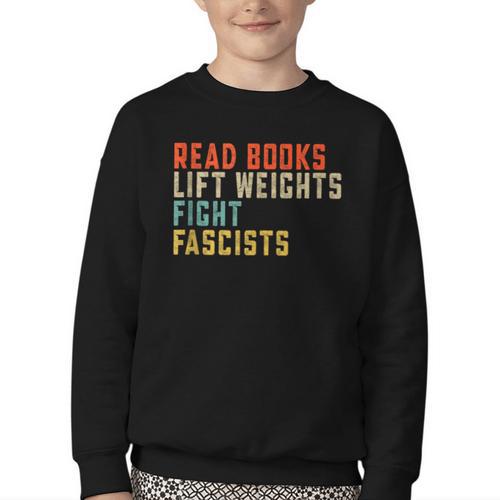 Read Books Lift Weights Fight Fascists Reading Youth Crewneck Sweatshirt - Bookorys