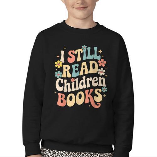 I Still Read Children Books Women Men Kids Books Lovers Youth Crewneck Sweatshirt - Bookorys
