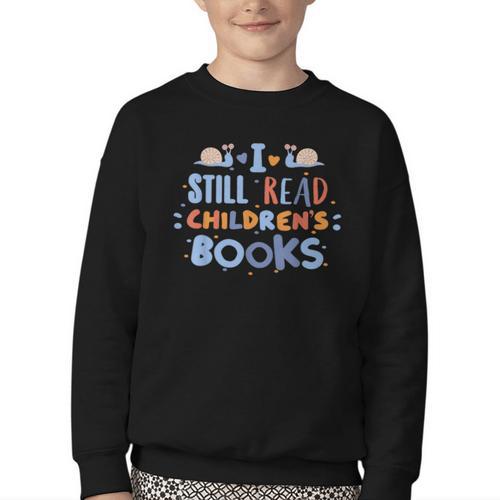 I Still Read Children's Books School Teacher Nerd Librarian For Men Women Girls Kids Youth Crewneck Sweatshirt - Bookorys