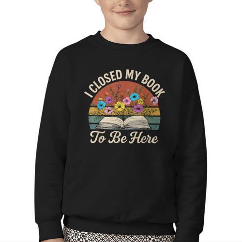 Retro Vintage Book Lover Reading I Closed My Book To Be Here Youth Crewneck Sweatshirt - Bookorys