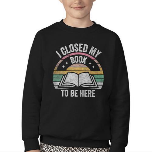 Retro Vintage I Closed My Book To Be Here Book Lover Reading Youth Crewneck Sweatshirt - Bookorys CA