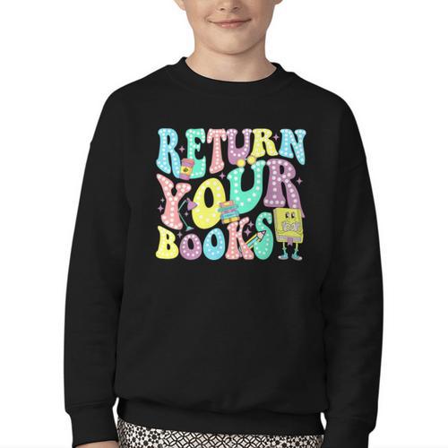 Return Your Books End School Year School Librarian Teacher For Men Women Girls Kids Youth Crewneck Sweatshirt - Bookorys