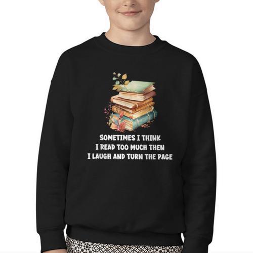 Sometimes I Think I Read Too Much For Books Lover Youth Crewneck Sweatshirt - Bookorys DE