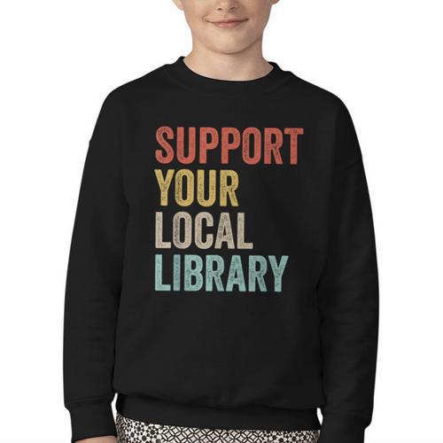 Support Your Local Library Books Bookaholic Teacher Bookworm Youth Crewneck Sweatshirt - Bookorys CA