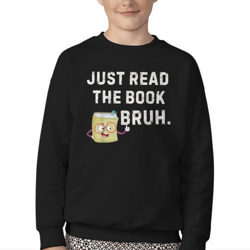Teacher Quote Just Read The Book Bruh For Men Women Girls Kids Youth Crewneck Sweatshirt - Bookorys