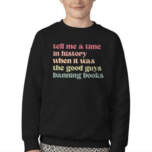 Tell Me a Time In History When Good Guys Banned Books Youth Crewneck Sweatshirt - Bookorys