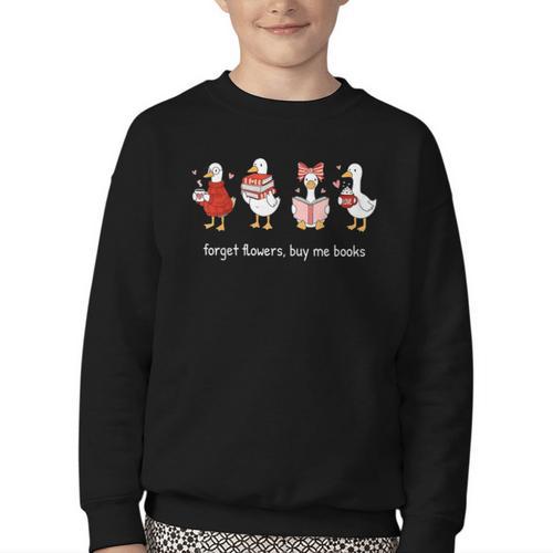 Valentine Goose Forget Flowers Buy Me Books Bookish Quote Youth Crewneck Sweatshirt - Bookorys CA