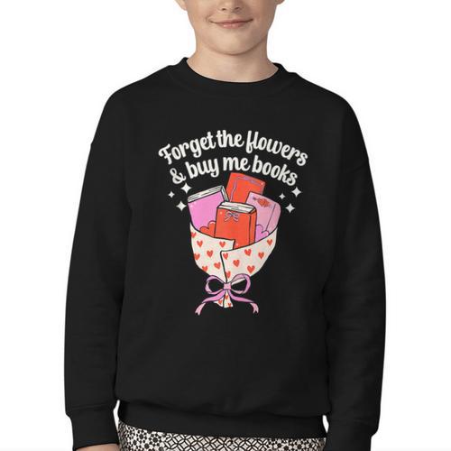 Valentines Book Lover Forget The Flowers And Buy Me Books Youth Crewneck Sweatshirt - Bookorys