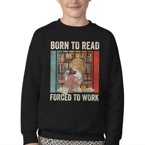 Vintage Born To Read Forced To Work Book Lover Reading Youth Crewneck Sweatshirt - Bookorys DE