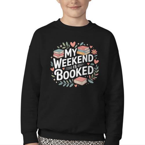 My Weekend Is Booked Reading Read Books Reader Nerd Youth Crewneck Sweatshirt - Bookorys