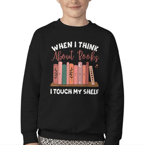 When I Think About Books I Touch My Shelf Bookworm Lovers Youth Crewneck Sweatshirt - Bookorys DE