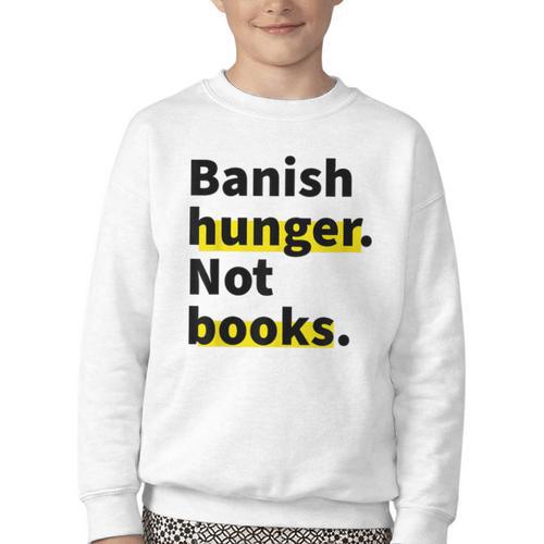 Banish Hunger Not Books Anti Fascism Pro Reading Quote Youth Crewneck Sweatshirt - Bookorys
