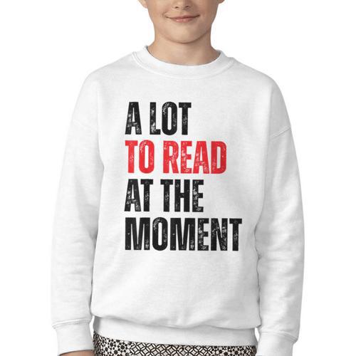 A Lot To Read At The Moment Reading Book Reader Nerd Youth Crewneck Sweatshirt - Bookorys