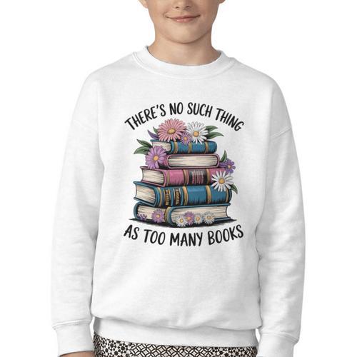 There Is No Such Thing As Too Many Books Lover Women Kids Youth Crewneck Sweatshirt - Bookorys