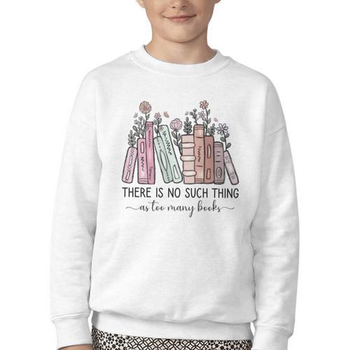 Reading There Is No Such Thing As Too Many Books Librarian Youth Crewneck Sweatshirt - Bookorys