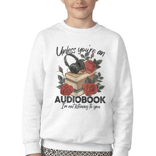 Unless You'Re An Audiobook I'm Not Listerning To You Bookish Youth Crewneck Sweatshirt - Bookorys DE