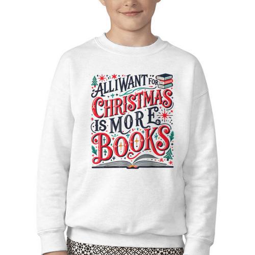 All I Want For Christmas Is More Books Teacher Xmas Holiday Youth Crewneck Sweatshirt - Bookorys CA
