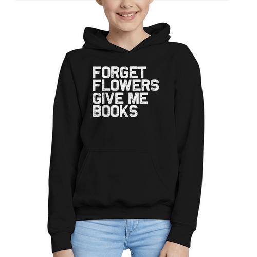 Book Lover Forget Flowers Give Me Books Graphic Youth Hoodie - Bookorys