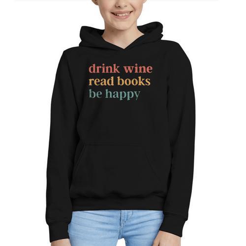 Drink Wine Read Books Be Happy Book Lover Bookish Graphic Youth Hoodie - Bookorys