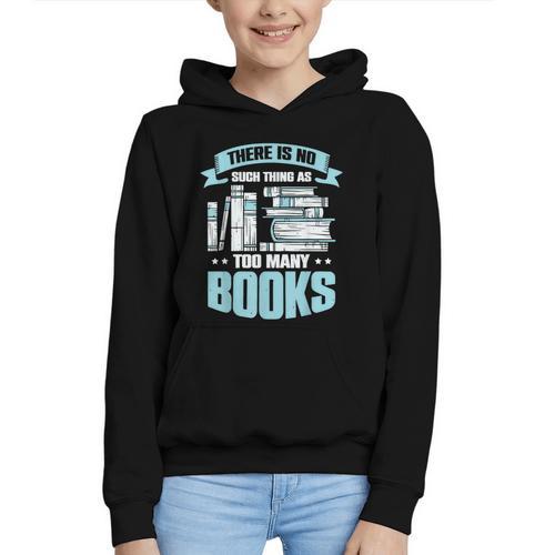 There Is No Such Thing As Too Many Books Shirt Bookish Graphic Youth Hoodie - Bookorys
