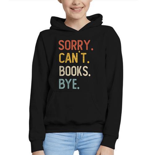 Sorry Can't Books Bye Shirts Books Lovers Graphic Youth Hoodie - Bookorys