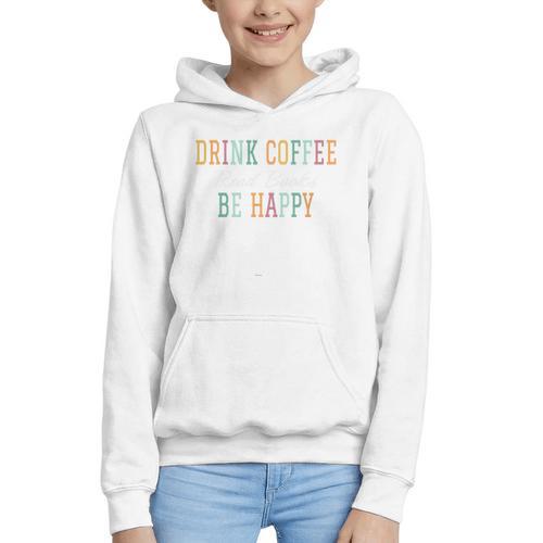 Drink Coffee Read Books Be Happy Graphic Youth Hoodie - Bookorys