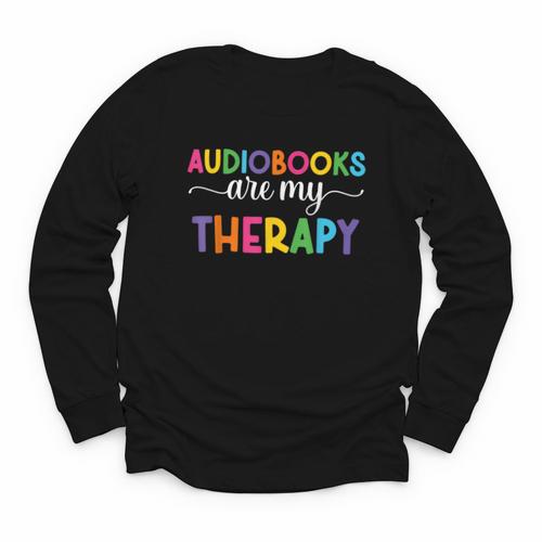 Audiobooks Are My Therapy Book Lover Audiobook Women Youth Long Sleeve Tee - Bookorys DE