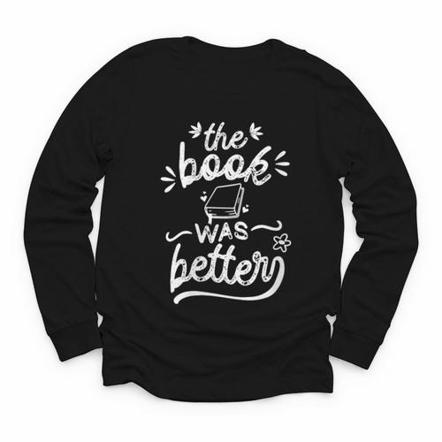 The Book Was Better Reader Teacher Librarian Reading Lovers Youth Long Sleeve Tee - Bookorys