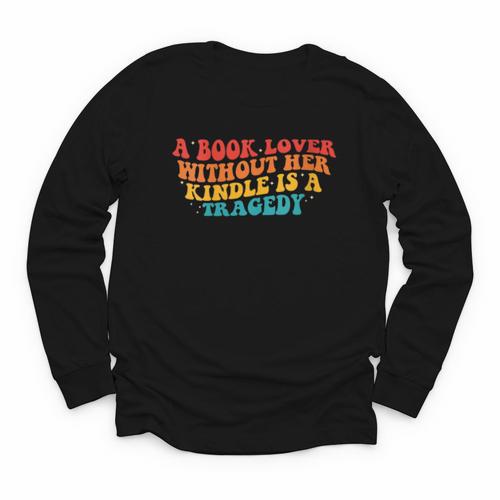 A Book Lover Without Her Kindle Is A Tragedy Apparel Youth Long Sleeve Tee - Bookorys CA