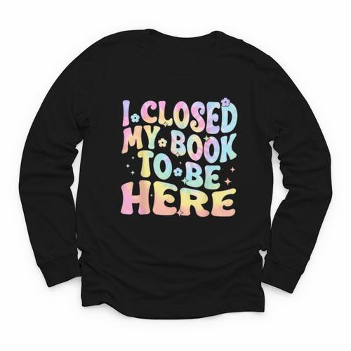 Book Readers I Closed My Book To Be Here Youth Long Sleeve Tee - Bookorys