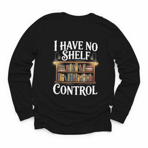Book Shirt I Have No Shelf Control Books Youth Long Sleeve Tee - Bookorys